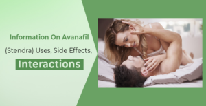 Information On Avanafil (Stendra) Uses, Side Effects, Interactions